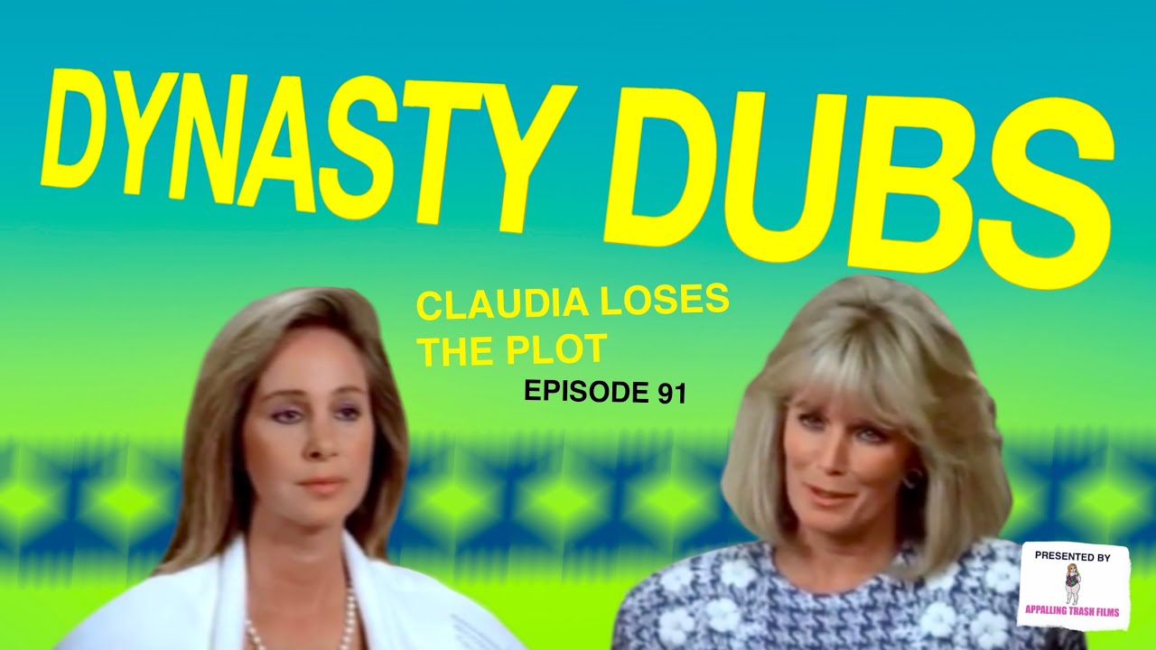Dynasty Dub 91: Claudia Loses the Plot | PARODY by APPALLING TRASH