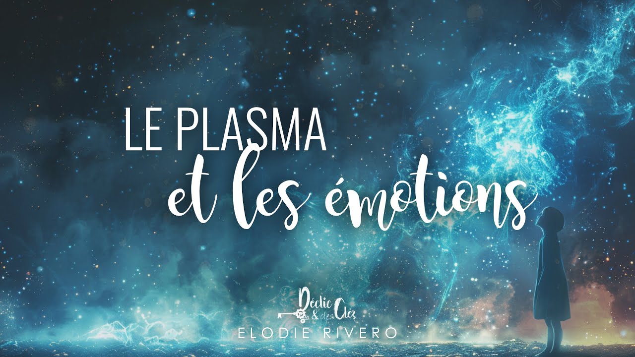 LE PLASMA CRÉE NOTRE RÉALITÉ EN FONCTION DE NOS EMOTIONS