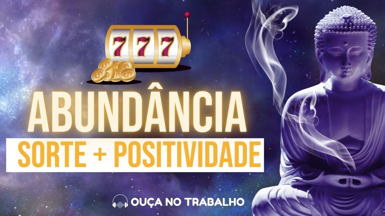 Atrair Positividade | Sorte | Abund&acirc;ncia - 777 Hz + 432 Hz Transforma Negativo em Positivo