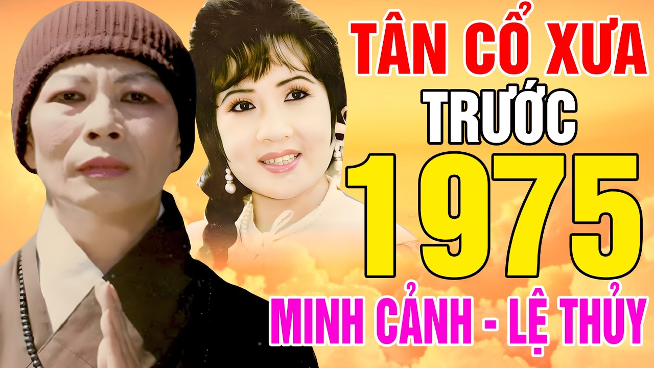 T&acirc;n Cổ Trước 1975, T&acirc;n Cổ Giao Duy&ecirc;n, Cặp Đ&ocirc;i Song Ca Minh Cảnh, Lệ Thủy...C&agrave;ng Nghe C&agrave;ng Nghiện