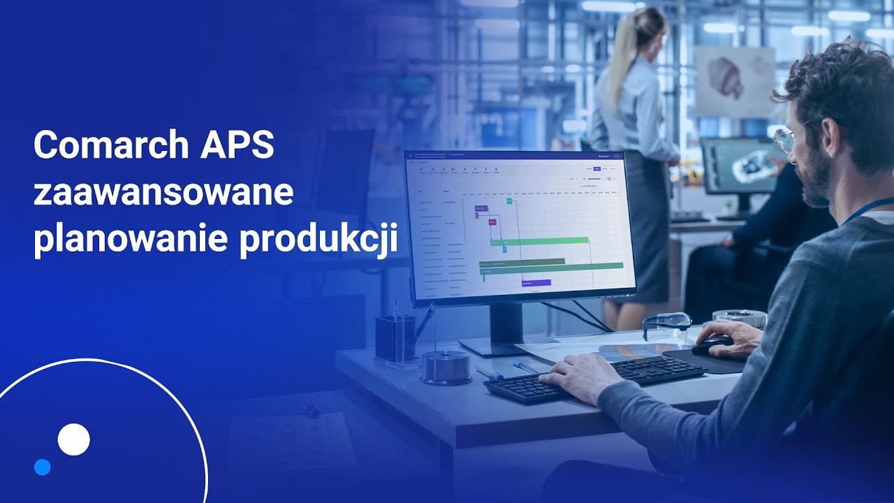 Comarch APS - zaawansowane planowanie produkcji