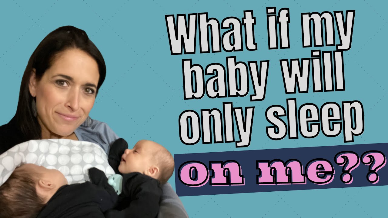 WHAT IF MY BABY WILL ONLY SLEEPS ON ME? . . . AND THE ANSWERS TO OTHER NEWBORN SLEEP QUESTIONS!