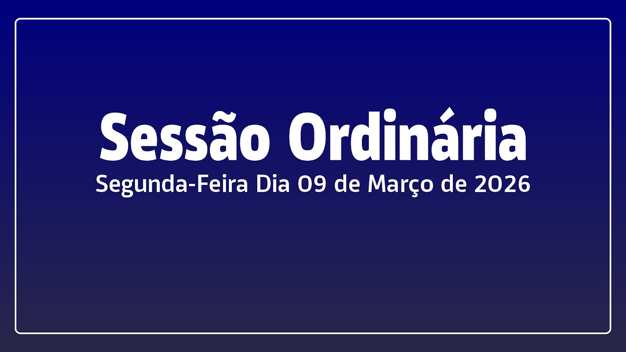 Sessão Ordinária Dia 09 de Março de 2026.