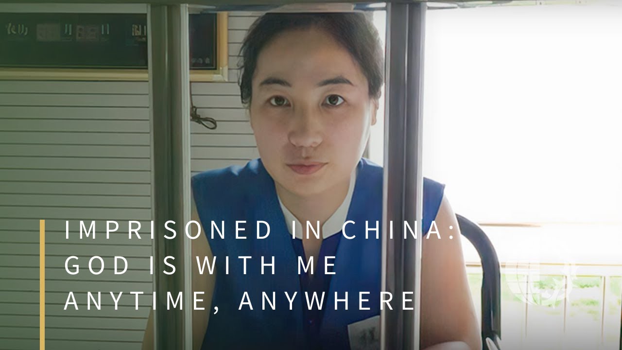 IMPRISONED IN CHINA: God is With Me Anytime, Anywhere