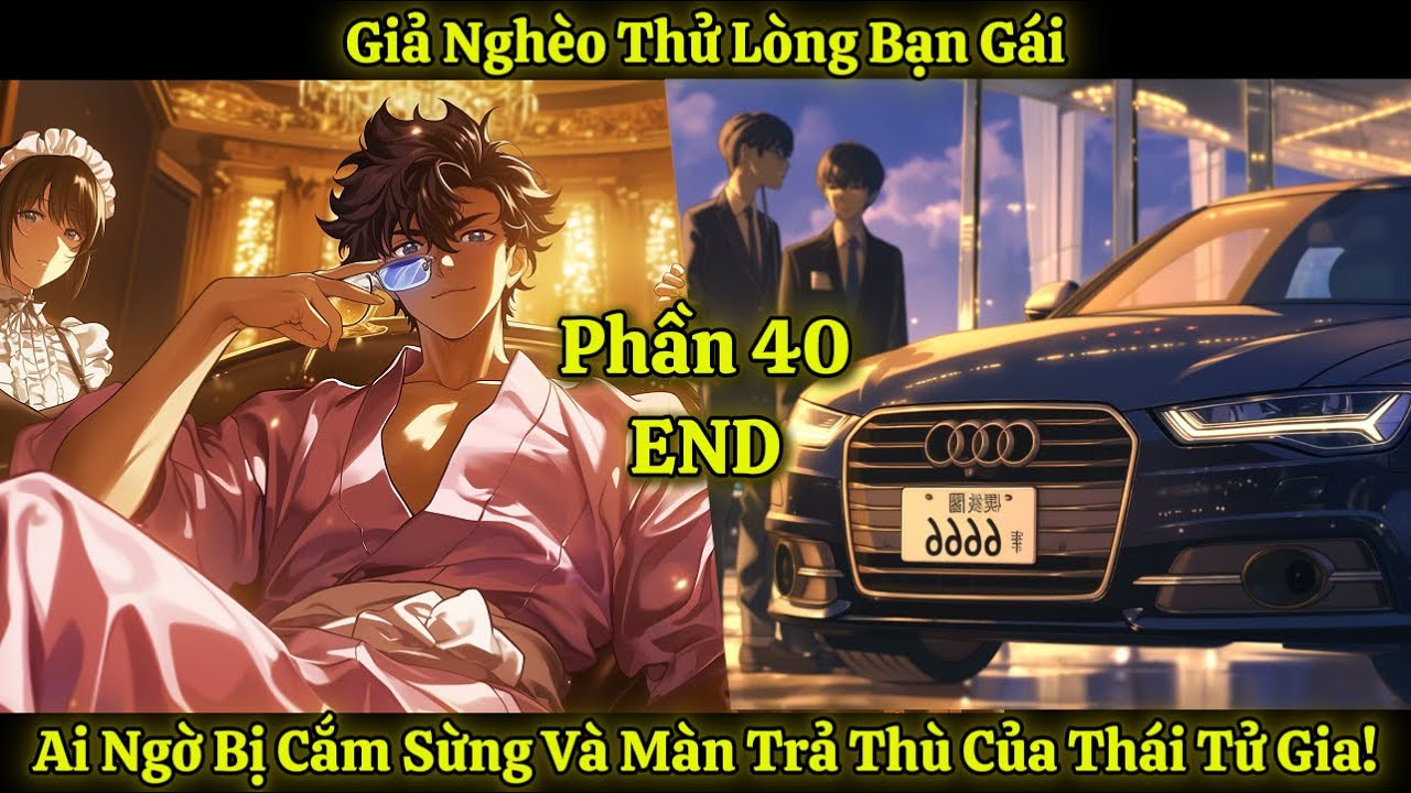 Giả Nghèo Thử Lòng Bạn Gái, Ai Ngờ Bị Cắm Sừng Và Màn Trả Thù Của Thái Tử Gia! | Phần 40-END