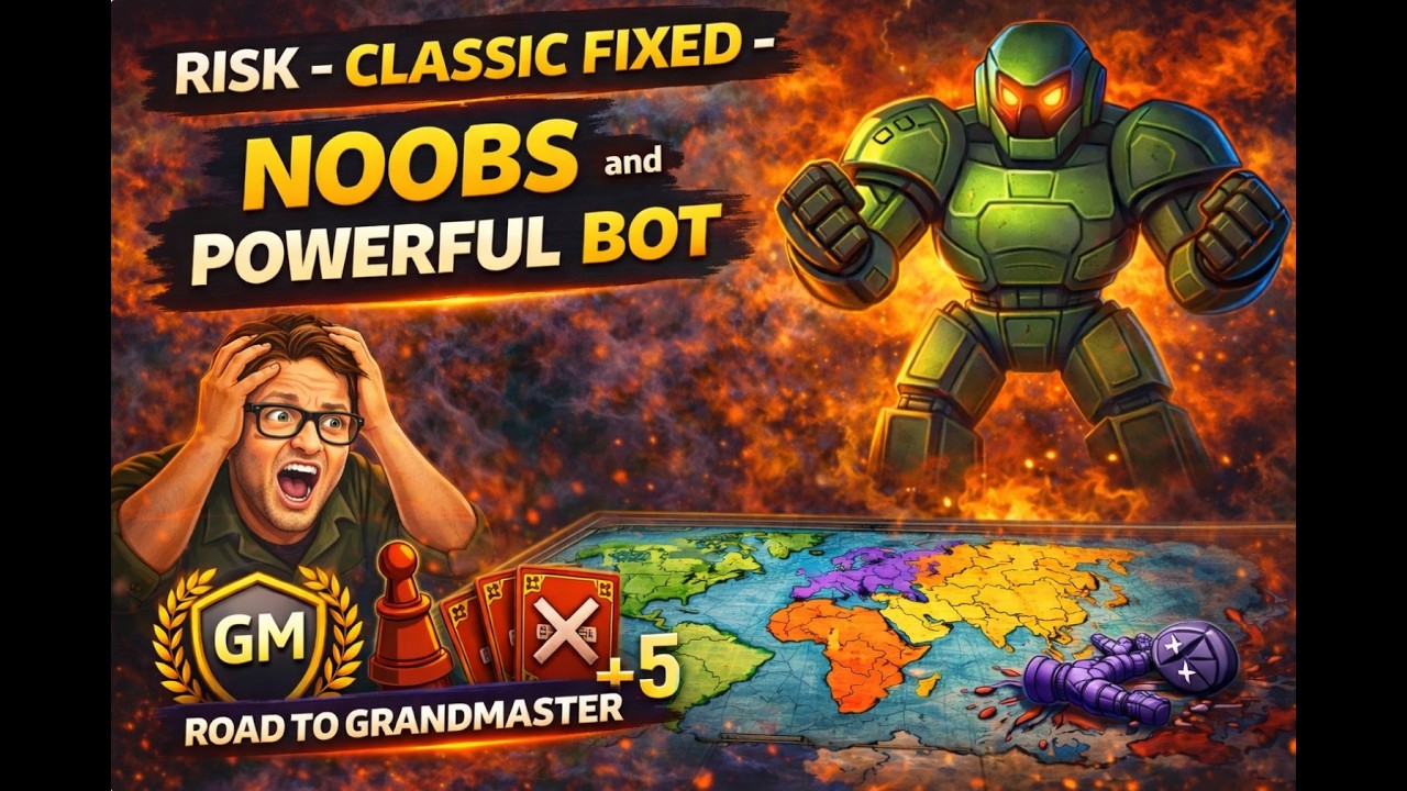Risk – Classic Fixed – Road to Grandmaster: Noobs & a Powerful Bot