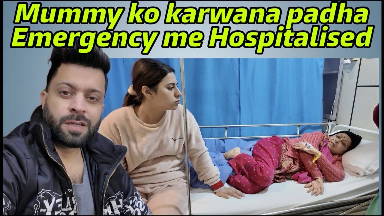 Mummy ko karwana padha Emergency me Hospitalised 🙏