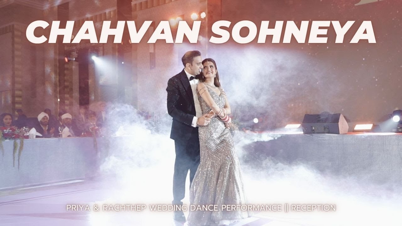Chahvan Sohneya || Priya & Rachthep Wedding Dance Performance || Reception