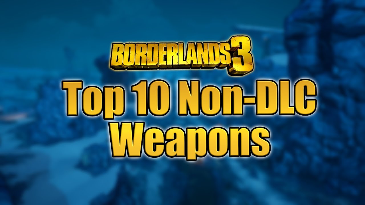 Top 10 Non-DLC Weapons in Borderlands 3