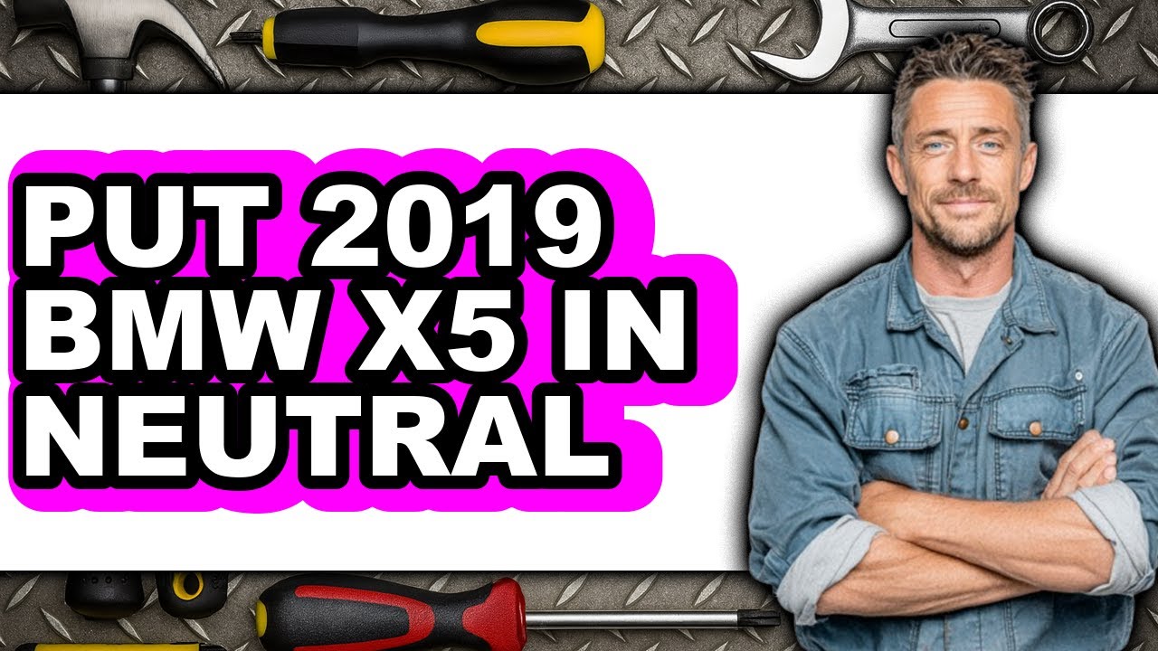 How to Put 2019 BMW X5 in Neutral (Full Guide)
