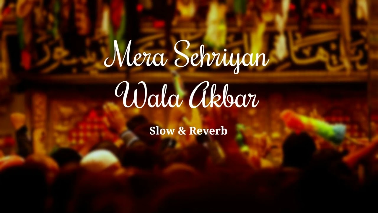 Mera Sehriyan Wala Akbar | Shadman Raza | Slowed + Reverb