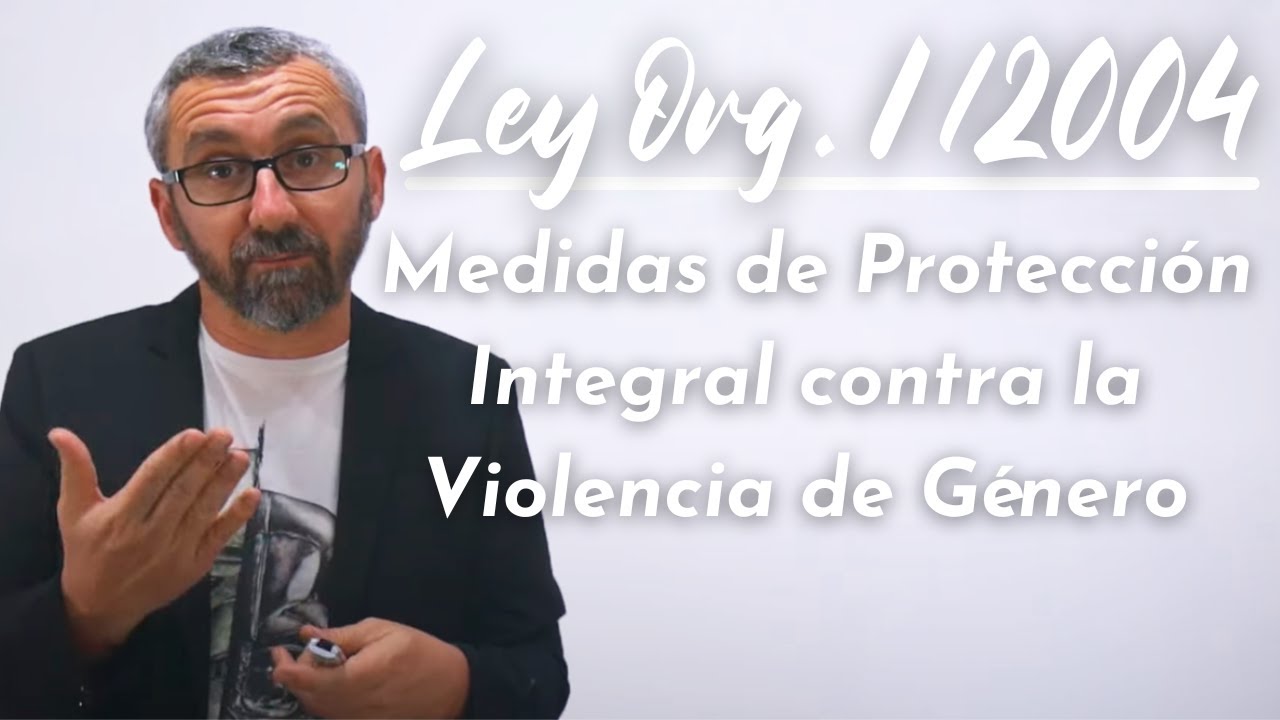Ley Orgánica 1/2004, de Medidas de Protección Integral contra la Violencia de Género.