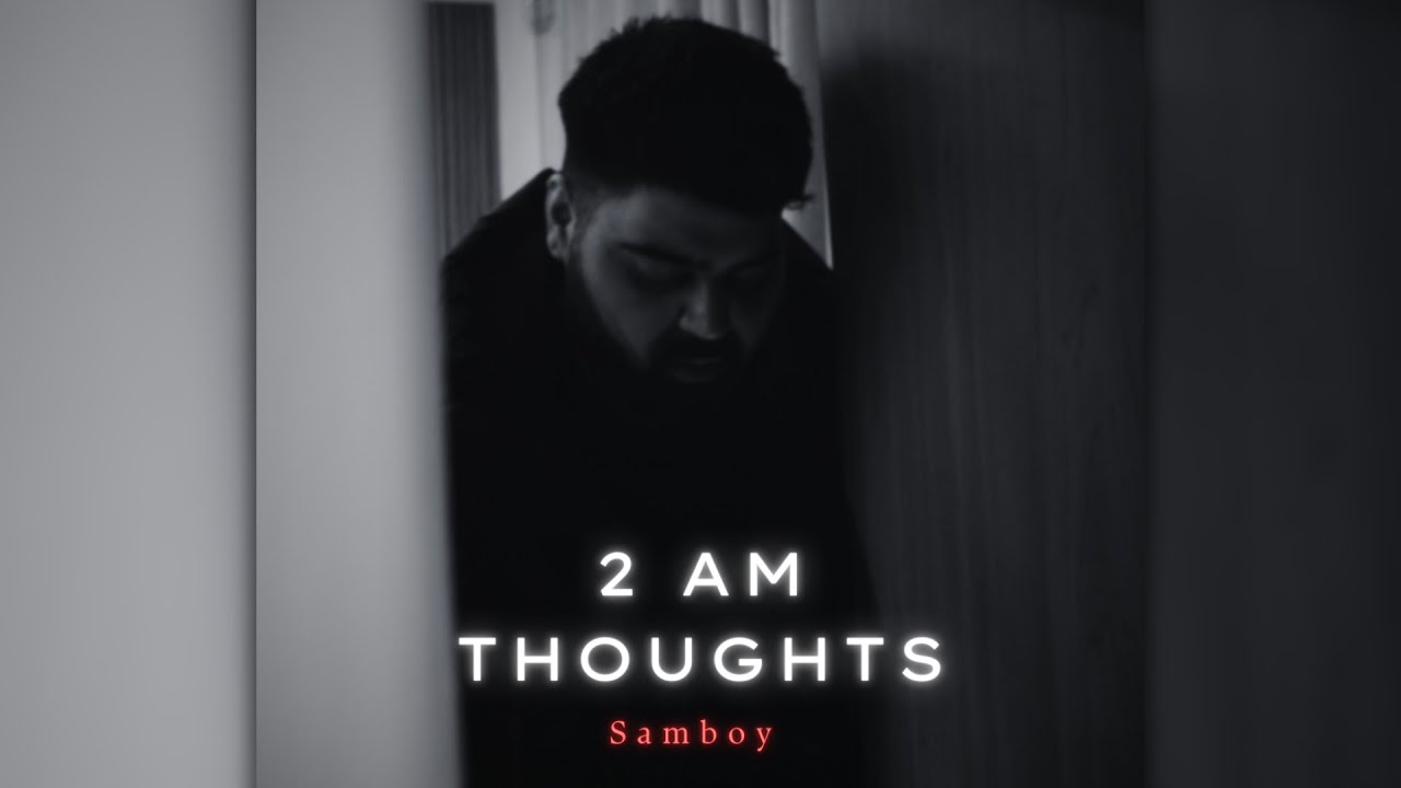 2AM THOUGHTS - OFFICIAL VIDEO | SAMBOY | Prod. By HARSH BOSS