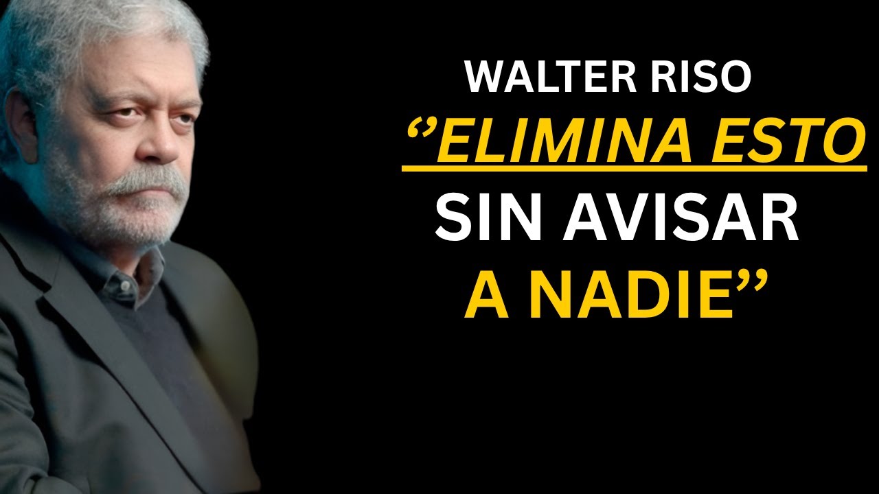 10 Cosas Que DEBES ELIMINAR de Tu VIDA en SILENCIO | Walter Riso
