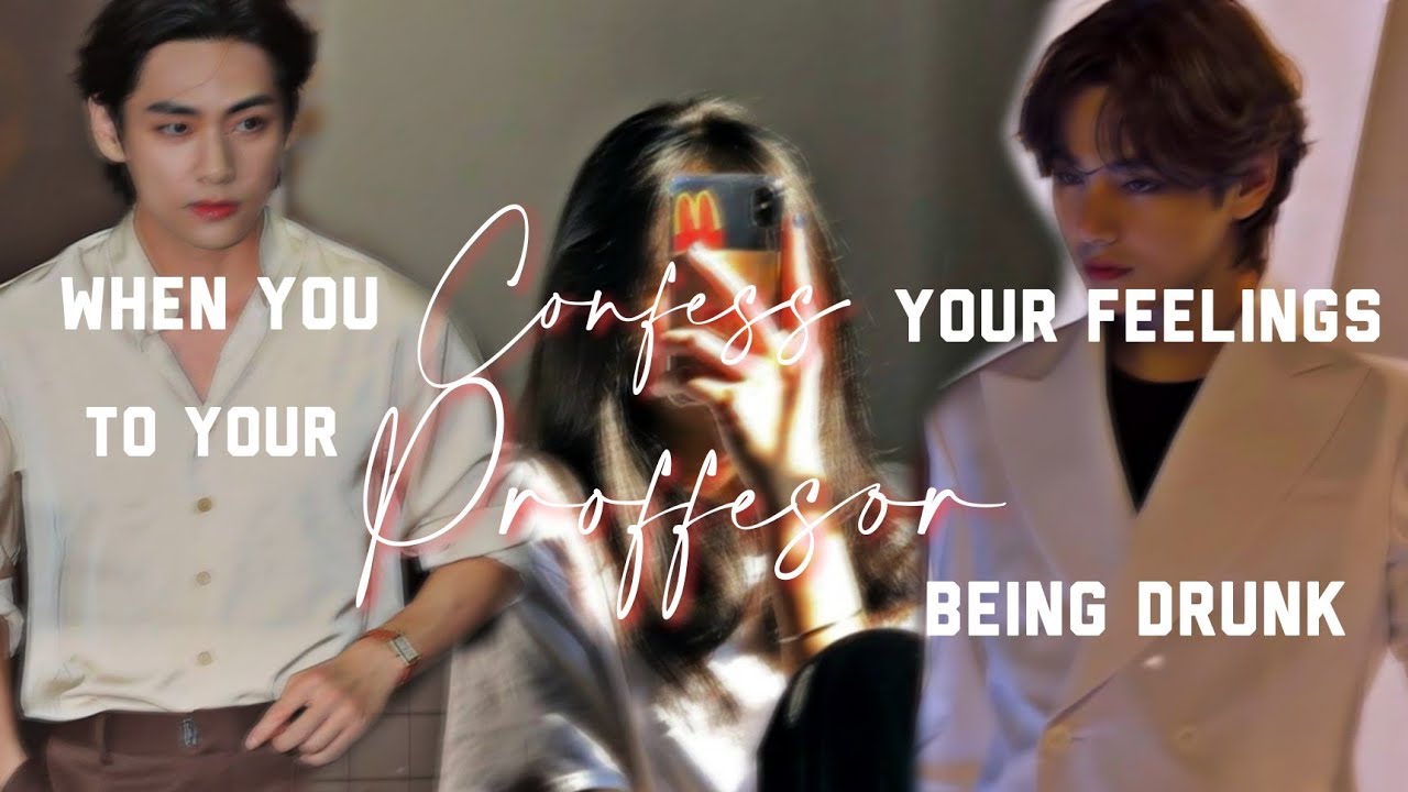 When you Confess your feelings to your professor being DRUNK || Taehyung's oneshot ||