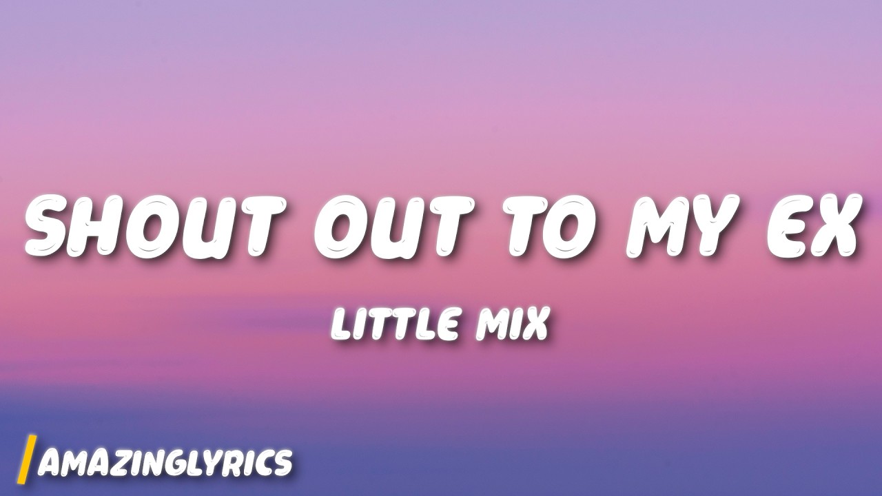 Little Mix - Shout Out to My Ex (Lyrics)