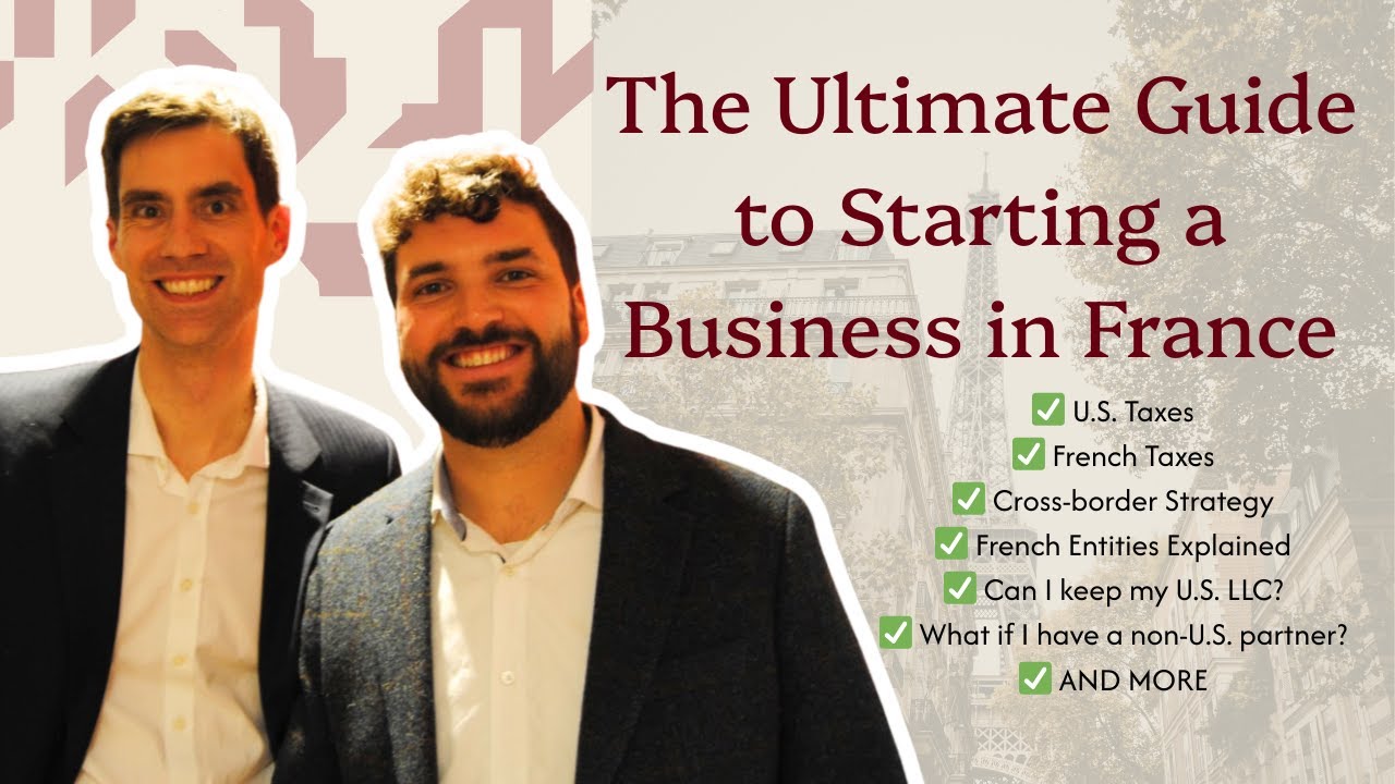 Starting a Business in France in 2026 (U.S. and French Taxes, French Business Entities, and More)
