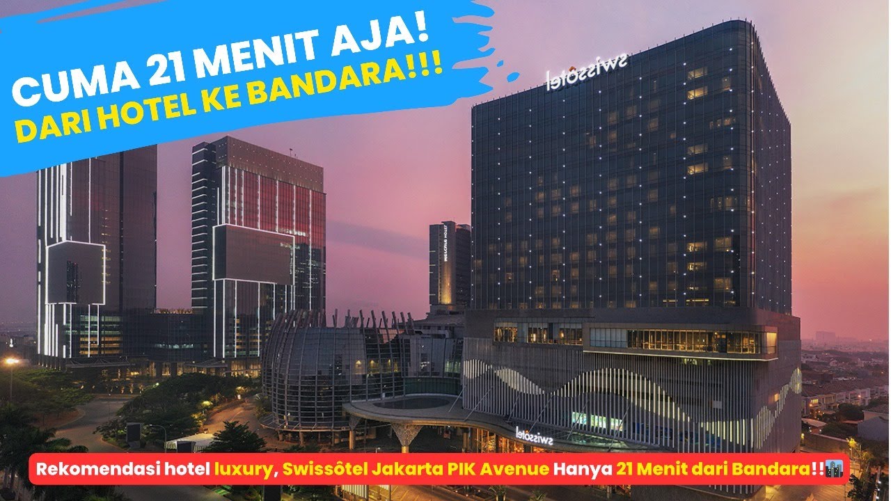 Rekomendasi hotel luxury, Swissôtel Jakarta PIK Avenue Hanya 21 Menit dari Bandara!!🏙️