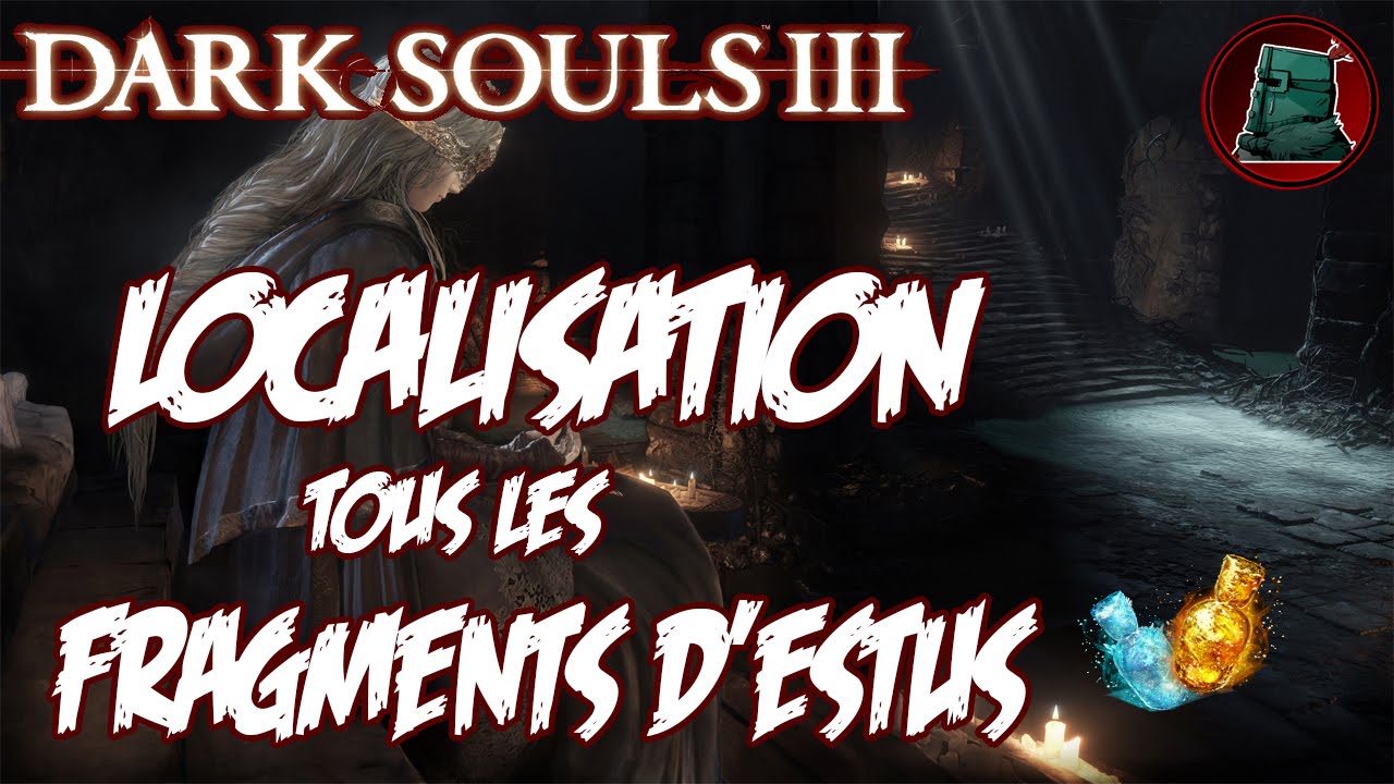 [Localisation] Dark Souls 3 - Tous les Fragments d'Estus 11/11 [HD][FR]