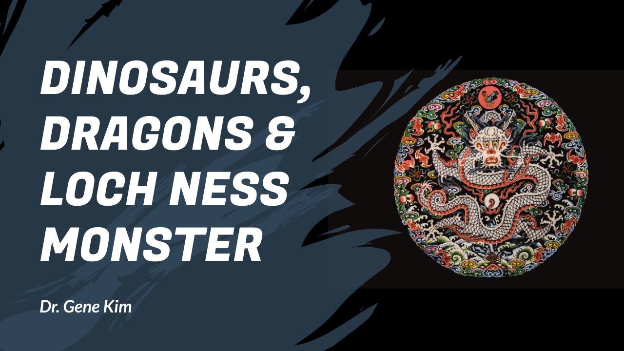 Dinosaurs, Dragons & Loch Ness Monster - Dr. Gene Kim
