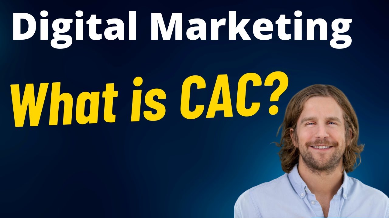 What Is Customer Acquisition Cost (CAC)? Digital Marketing Metric Definitions