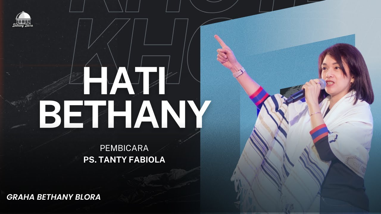 Hati Bethany Khotbah Ps. Tanty Fabiola Gereja Bethany Blora