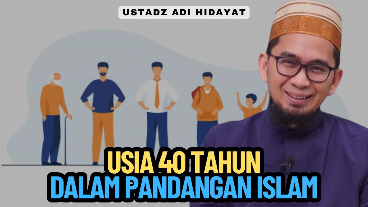 Usia 40 Tahun Dalam Pandangan Islam - Ustadz Adi Hidayat Lc MA