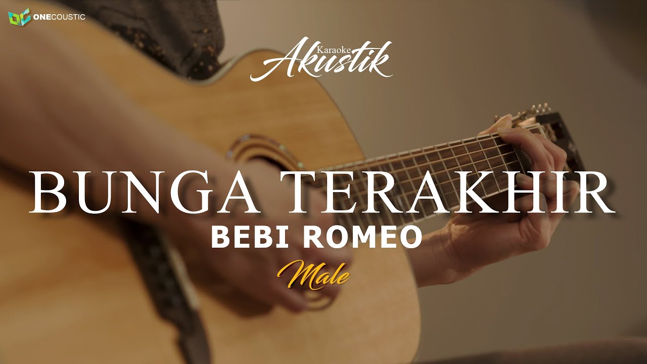 BEBI ROMEO - BUNGA TERAKHIR  ( KARAOKE AKUSTIK ) ''MALE KEY''