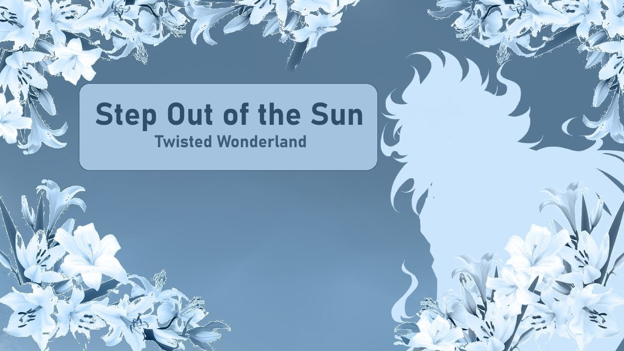 Step Out of the Sun - Twisted Wonderland