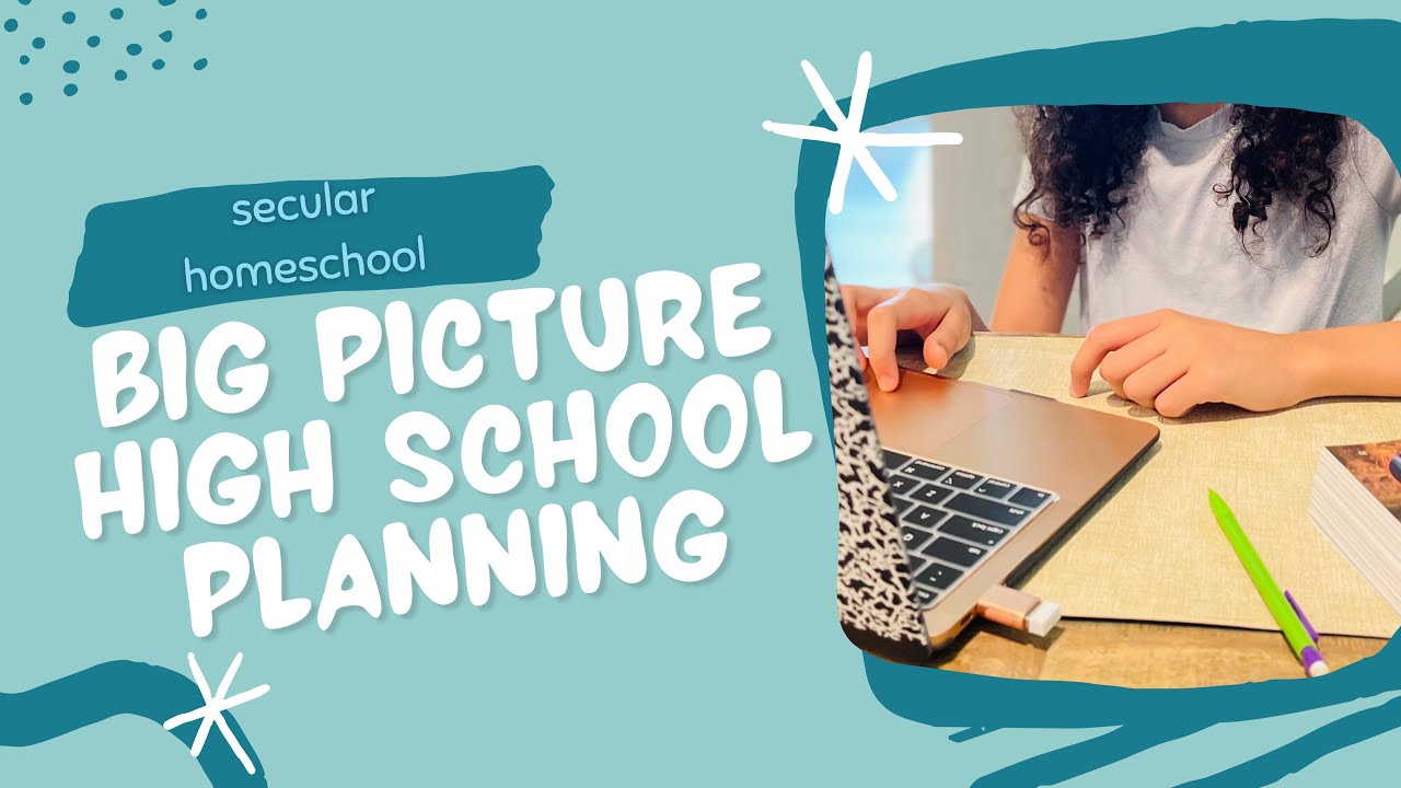Big Picture High School Planning | Secular Homeschool