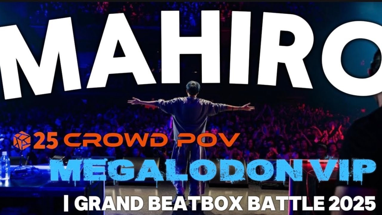 MAHIRO | Megalodon VIP | Grand Beatbox Battle 2025:World League 