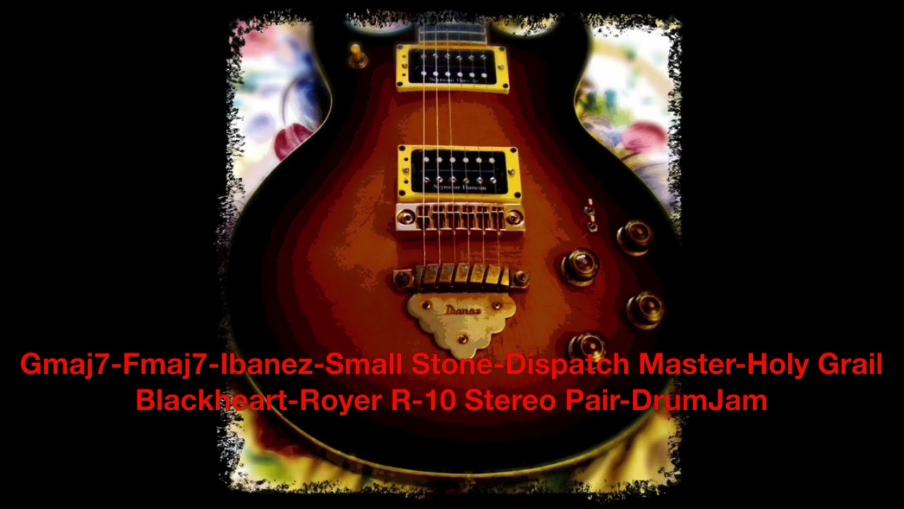 Gmaj7-Fmaj7-Ibanez-Small Stone-Dispatch Master-Holy Grail-Blackheart-Royer R-10 Stereo Pair-DrumJam