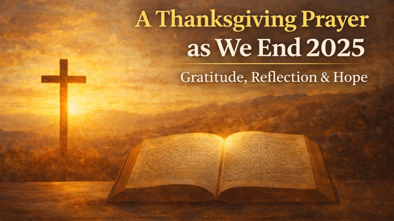 A Thanksgiving Prayer as We End 2025 | Gratitude, Reflection & Hope