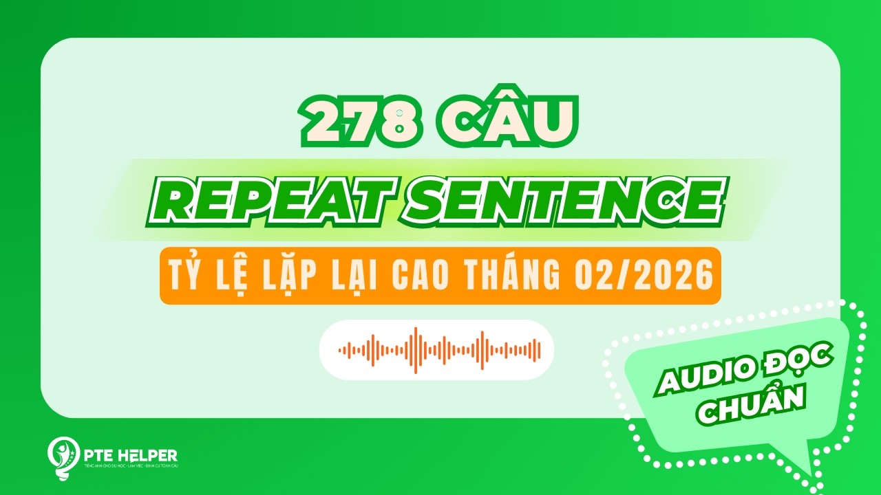 PRIORITY 278 CÂU PTE REPEAT SENTENCE | Tỷ Lệ Lặp Lại Cao Tháng 2