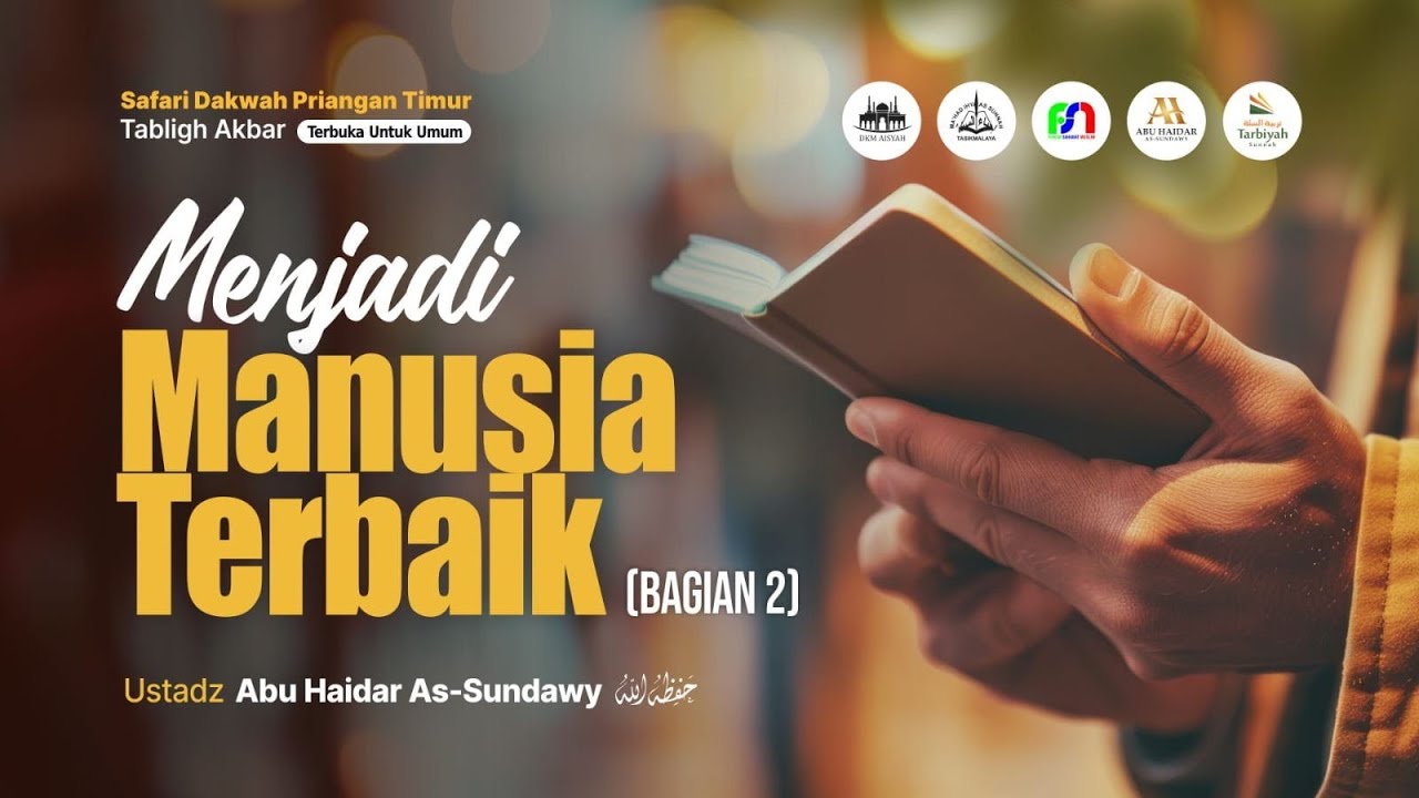 Menjadi Manusia Terbaik (Bagi. 2) - Ustadz Abu Haidar As-Sundawy حفظه الله