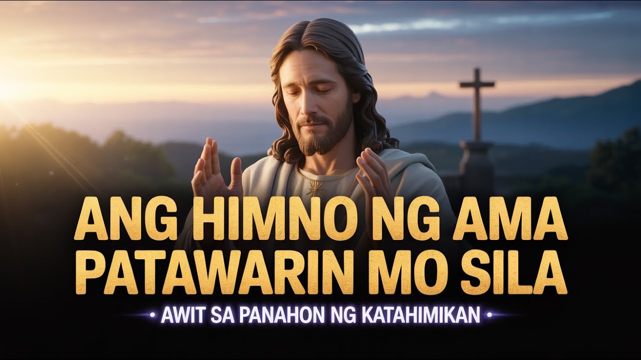 🕊️✨ Ang Himno ng Ama Patawarin Mo Sila: Awit sa Panahon ng Katahimikan 🙏
