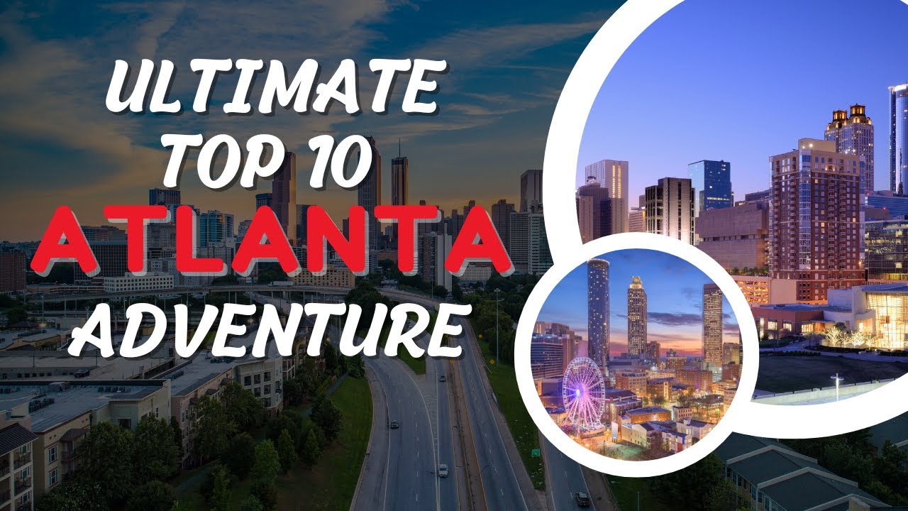 Revealing Atlanta's Must-Do Experiences