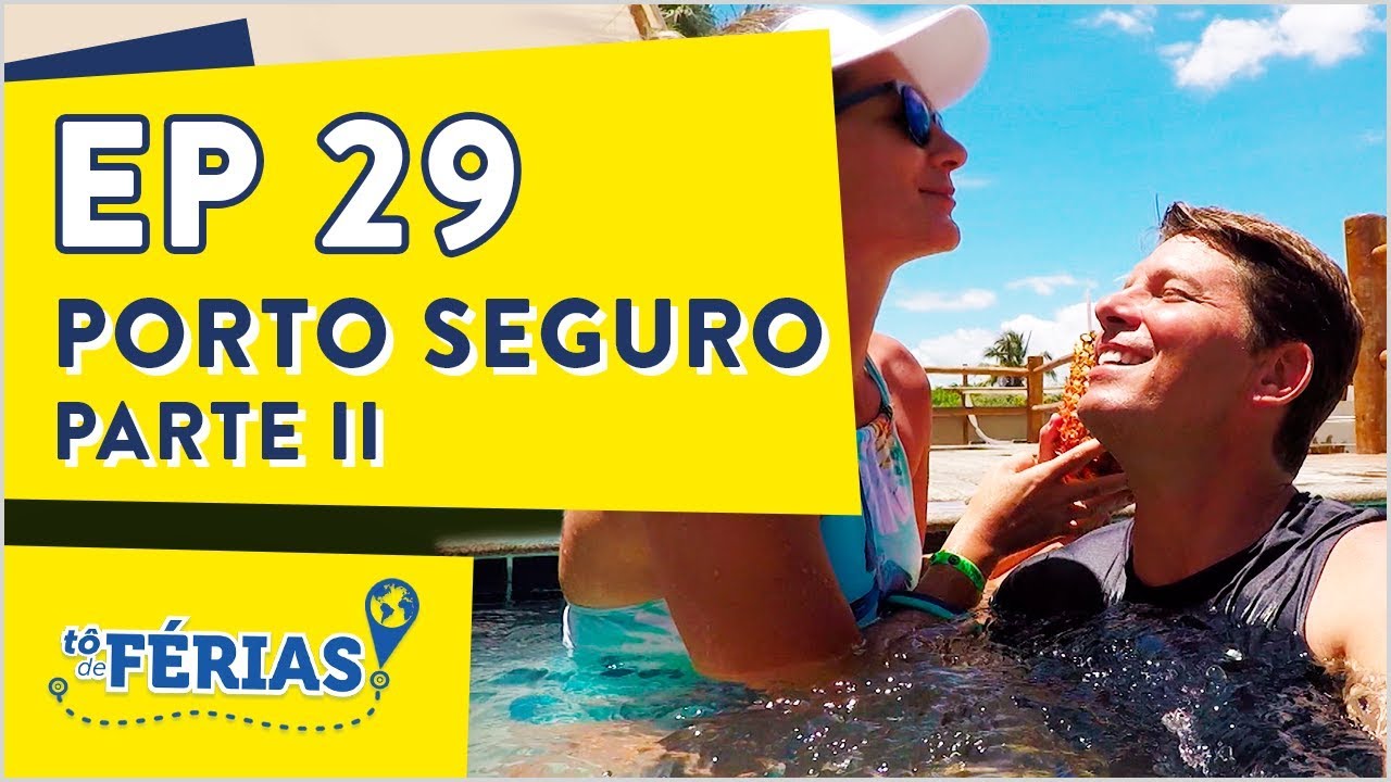 Programa Tô de Férias | Porto Seguro (Parte II) | EP 29
