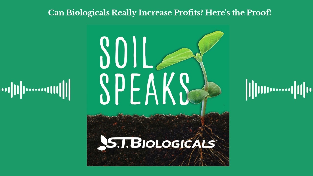Can Biologicals Really Increase Profits? Here's the Proof! | ST Biologicals Soil Speaks Podcast
