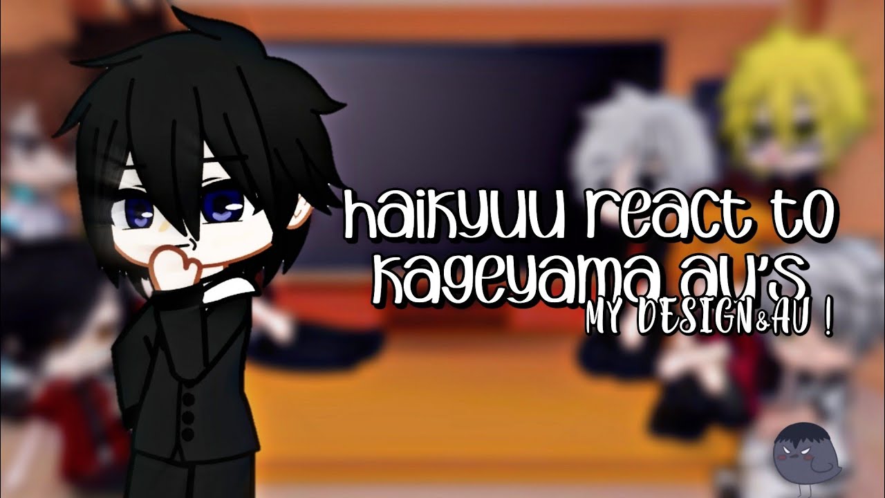 Haikyuu react to Kageyama AU's || MY AU ||