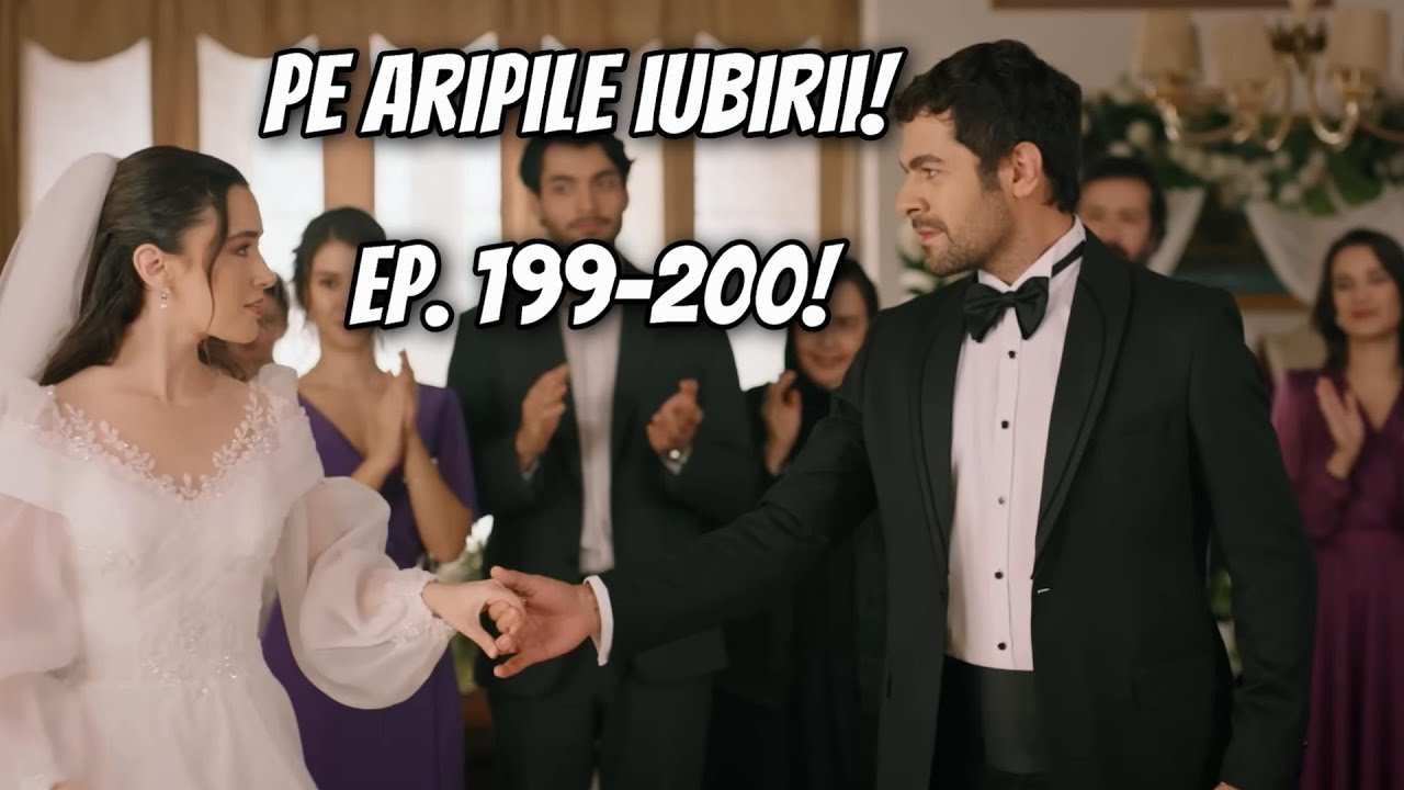 NUNTĂ MARE LA CONAC! ZEYNEP ȘI HALIL ÎMPREUNĂ! Pe aripile iubirii episoadele 199 și 200!