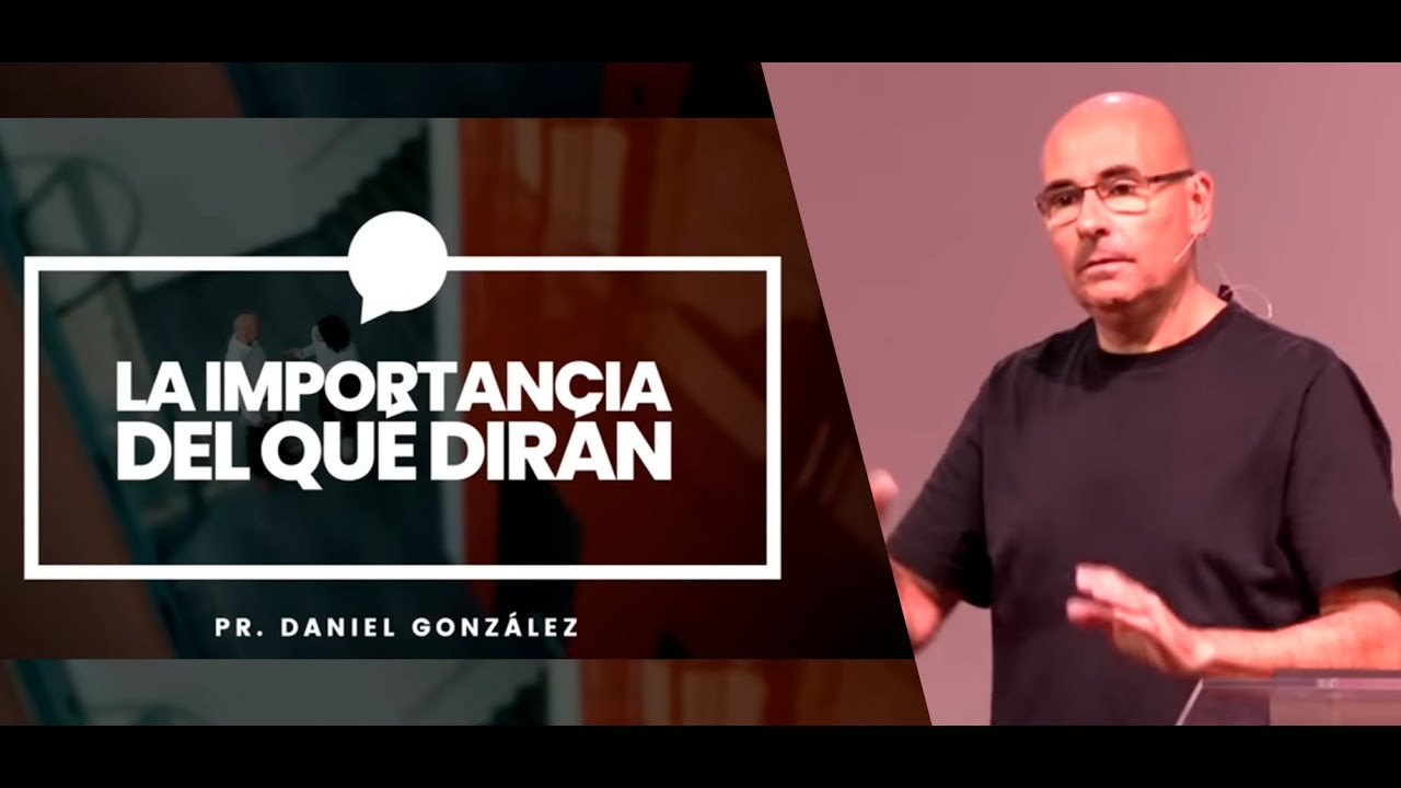 La importancia del que dirán | Pr. Daniel González | Iglesia del Centro