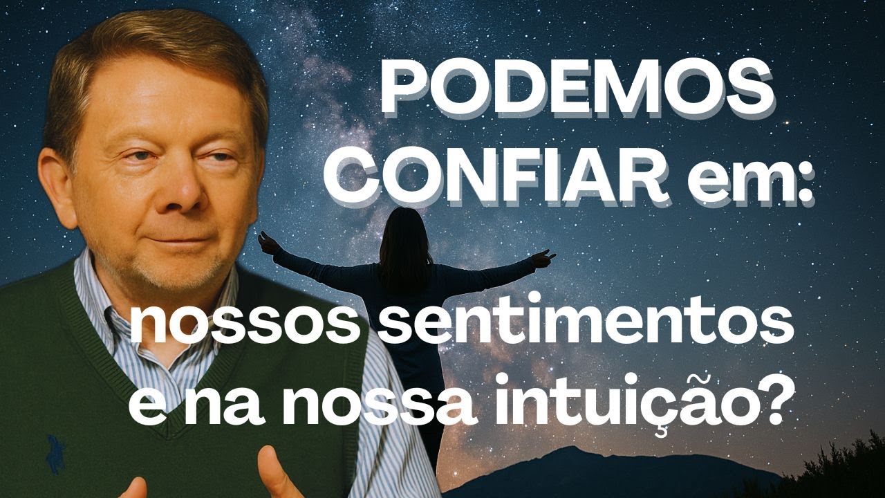 PODEMOS CONFIAR EM: Nossos sentimentos e na nossa intuição com Eckhart Tolle