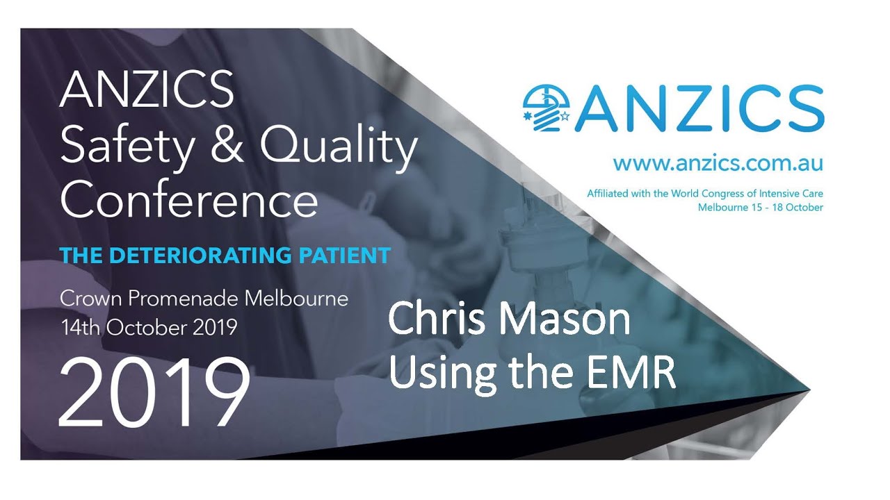 Chris Mason - Using the EMR - ANZICS Safety & Quality Conference 2019 - Deteriorating Patient - ICU