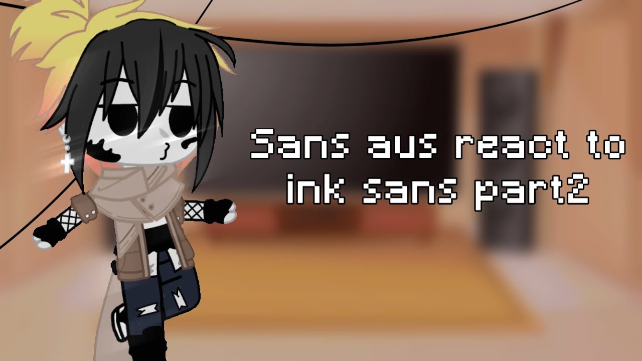 Sans aus react to ink sans part2/?||gcrv||undertale||•Miss_666•||