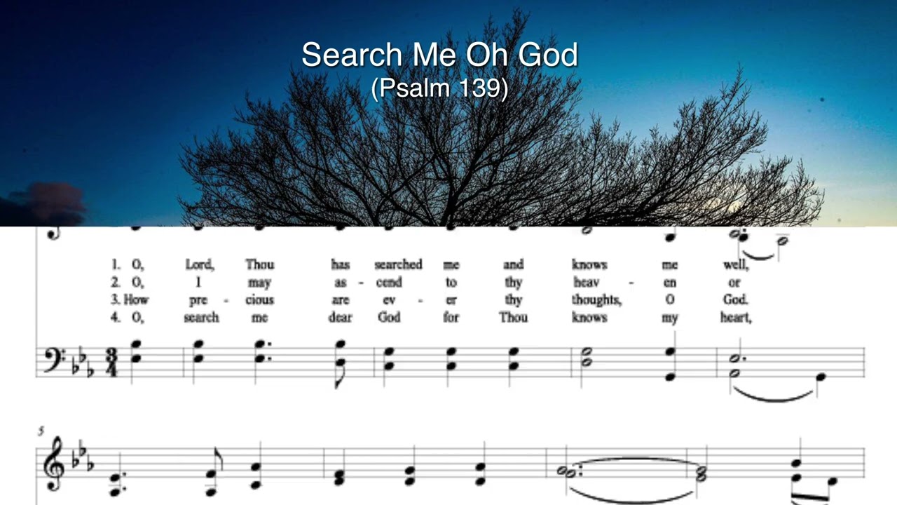 Search Me Oh God, Psalm 139, a sacred hymn