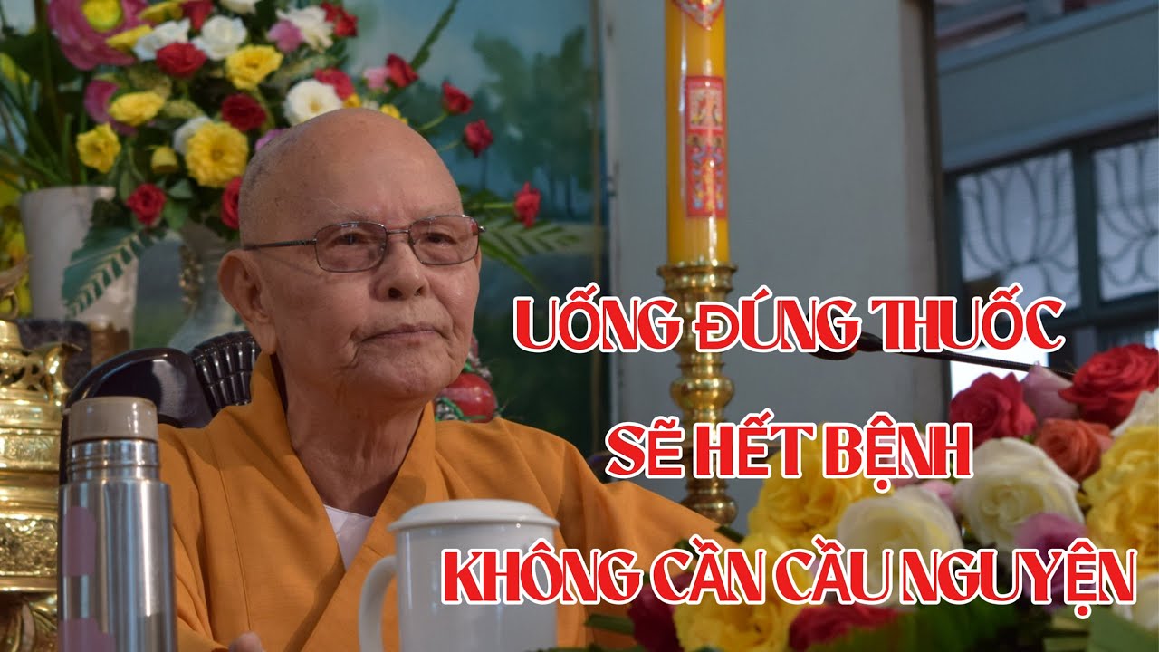 UỐNG ĐÚNG THUỐC SẼ HẾT BỆNH KHÔNG CẦN CÂU NGUYỆN - HT TỪ THÔNG