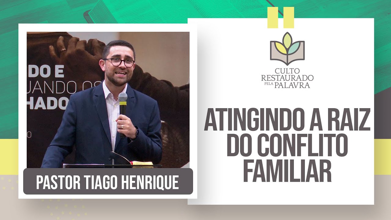 Atingindo a raiz do conflito familiar | Restaurado pela palavra | Rev. Tiago Henrique | IPP