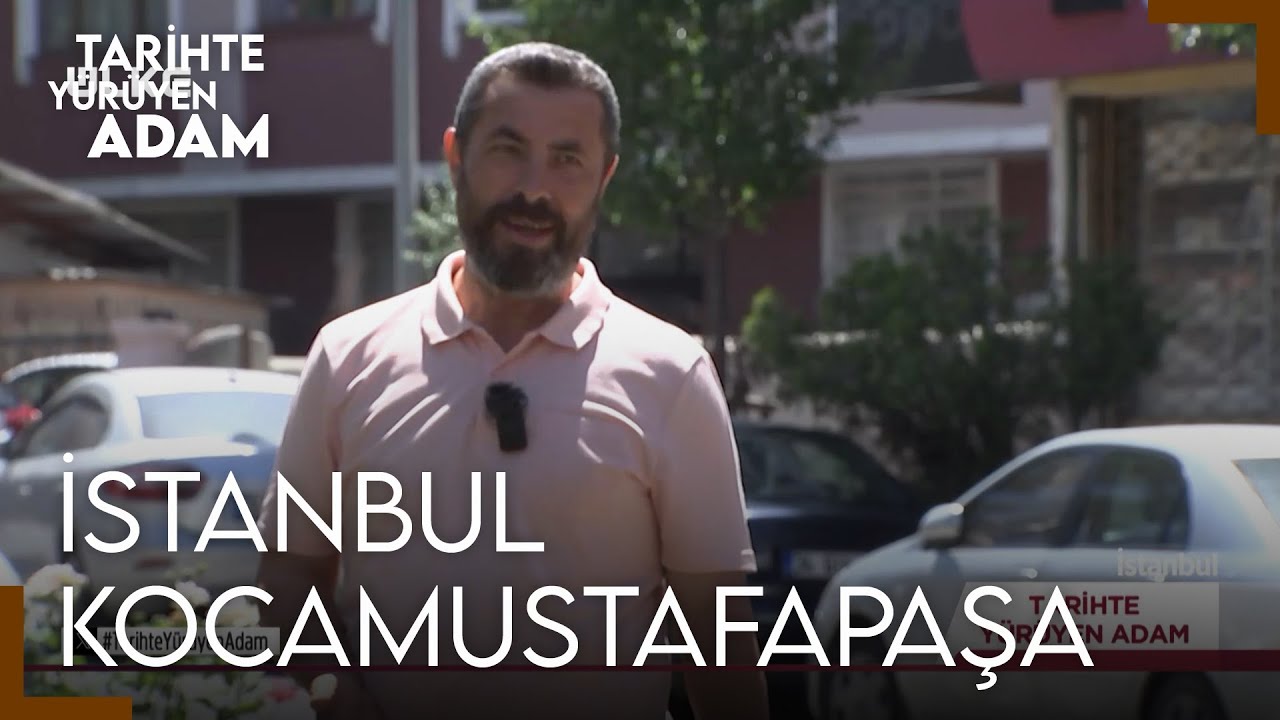 Tarihte Yürüyen Adam - Kocamustafapaşa | 6 Temmuz 2024