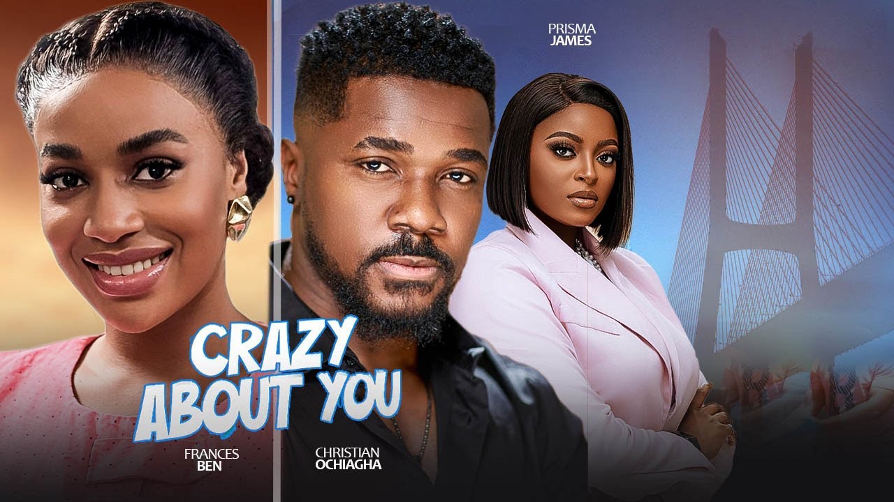 CRAZY ABOUT YOU - France Ben, Prisma James, Christian Ochiagha | 2025 Nigerian Love Full Movie